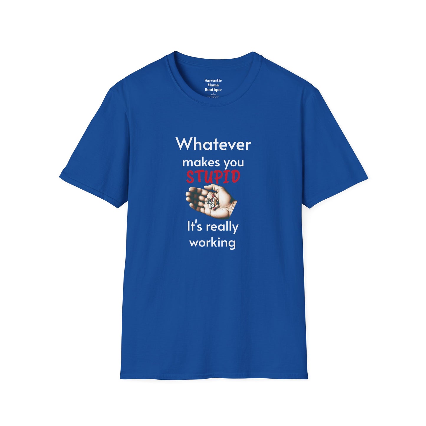 Whatever makes you stupid funny T-Shirt