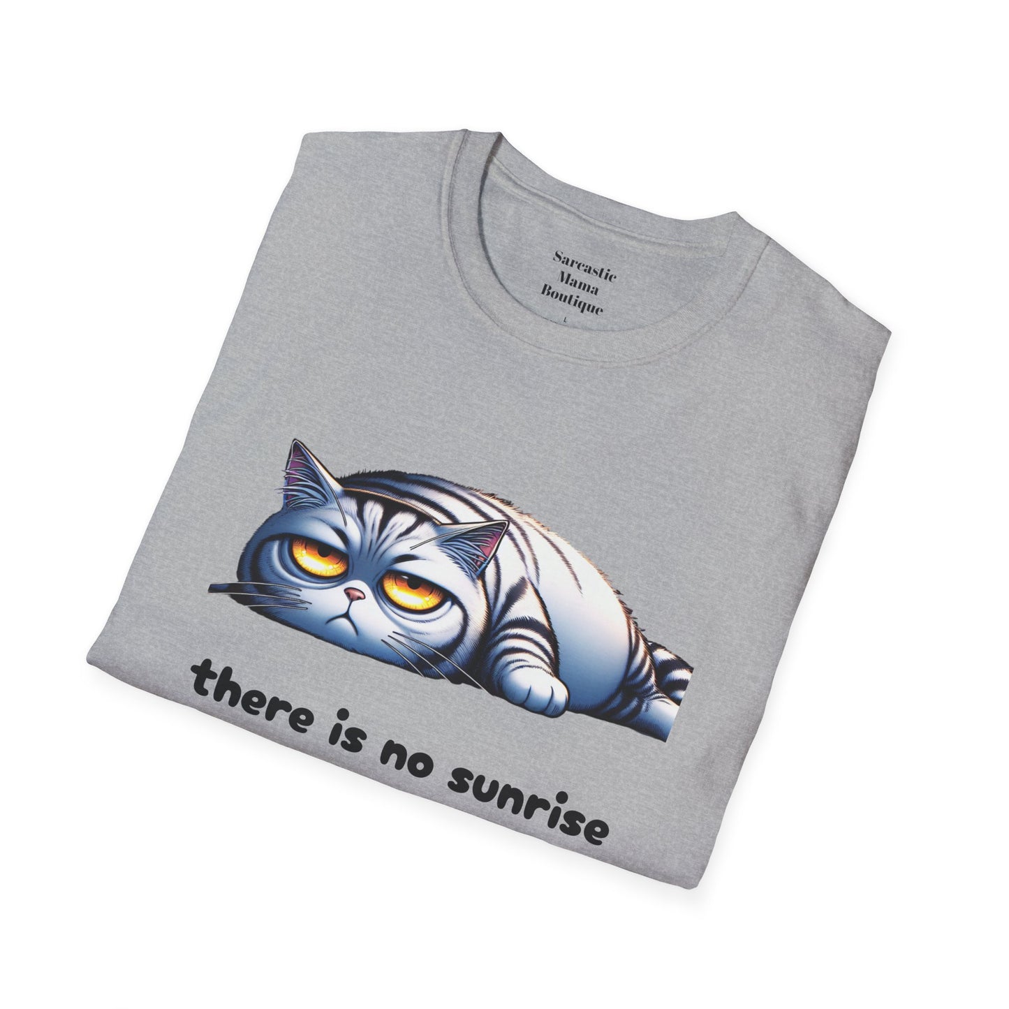 There is no sunrise  funny T-Shirt