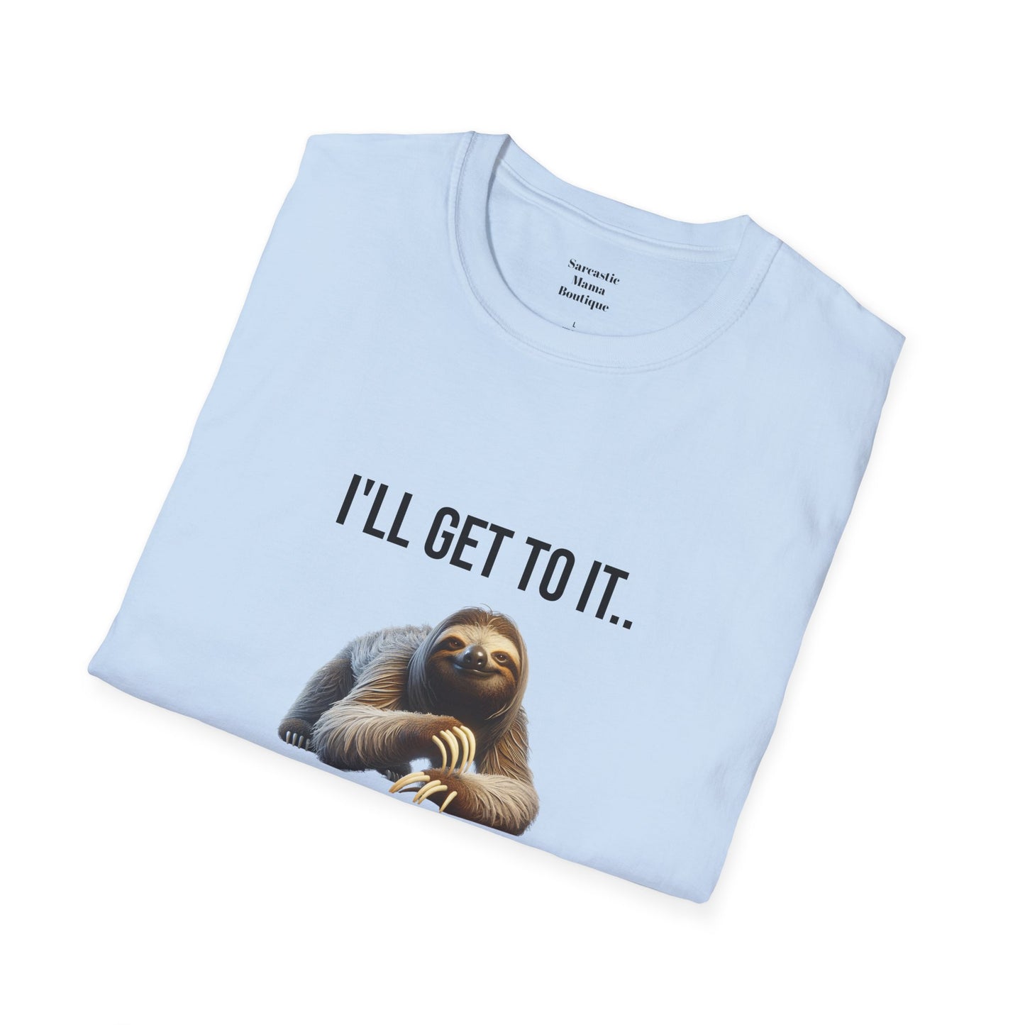 I'll get to it funny T-Shirt