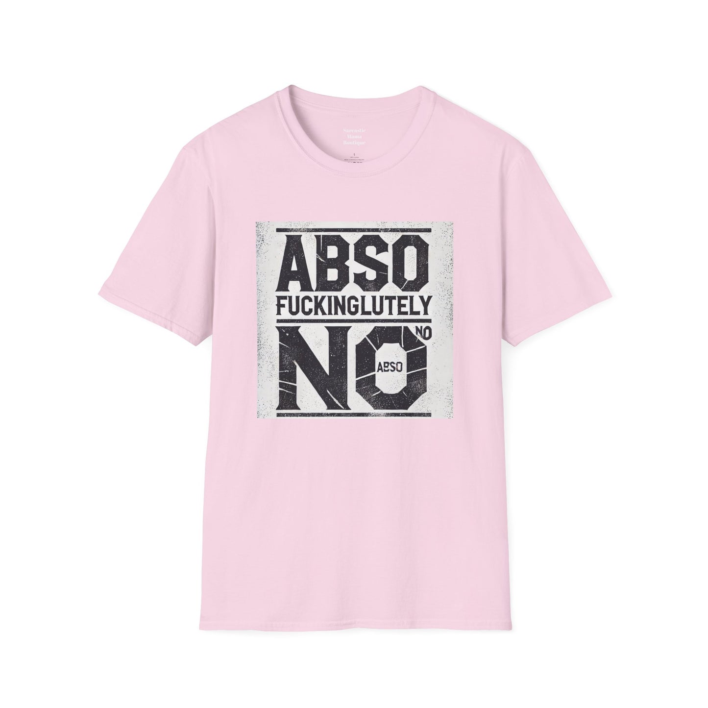 Absofuckinglutely NO funny T-Shirt