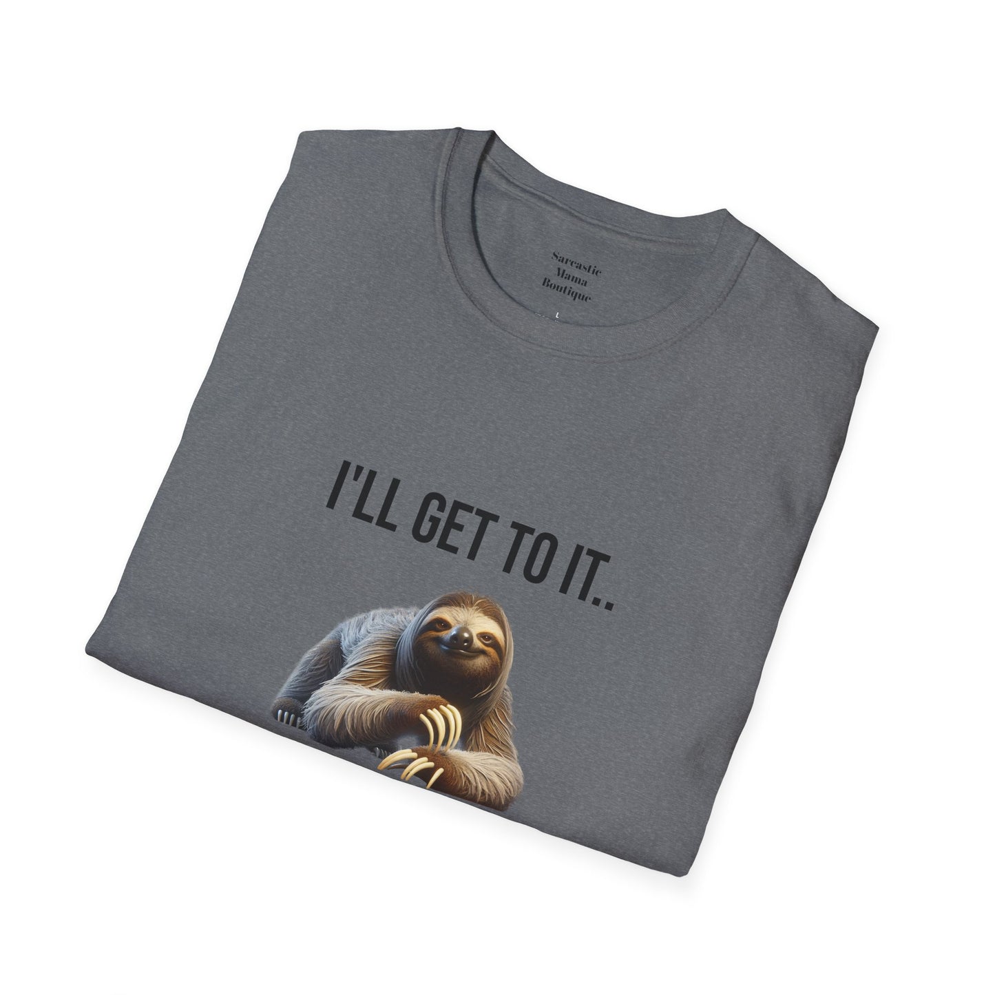 I'll get to it funny T-Shirt