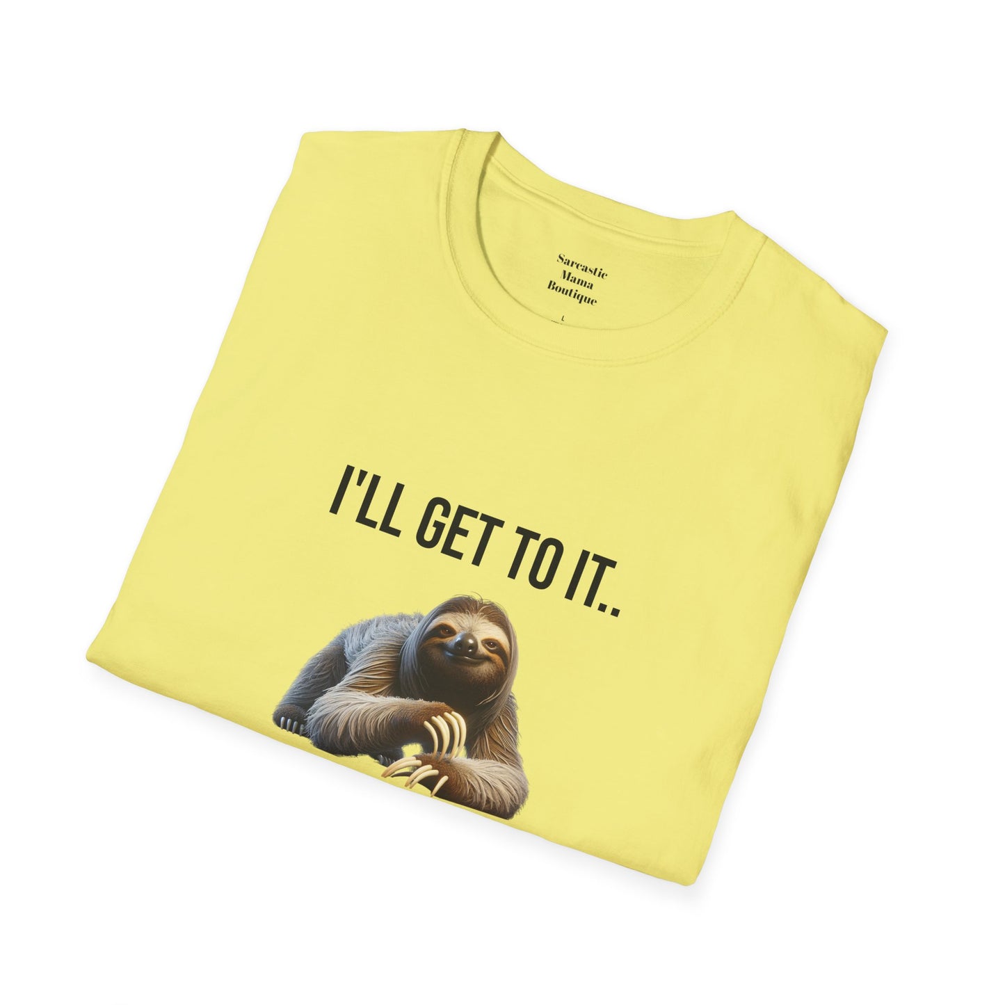 I'll get to it funny T-Shirt