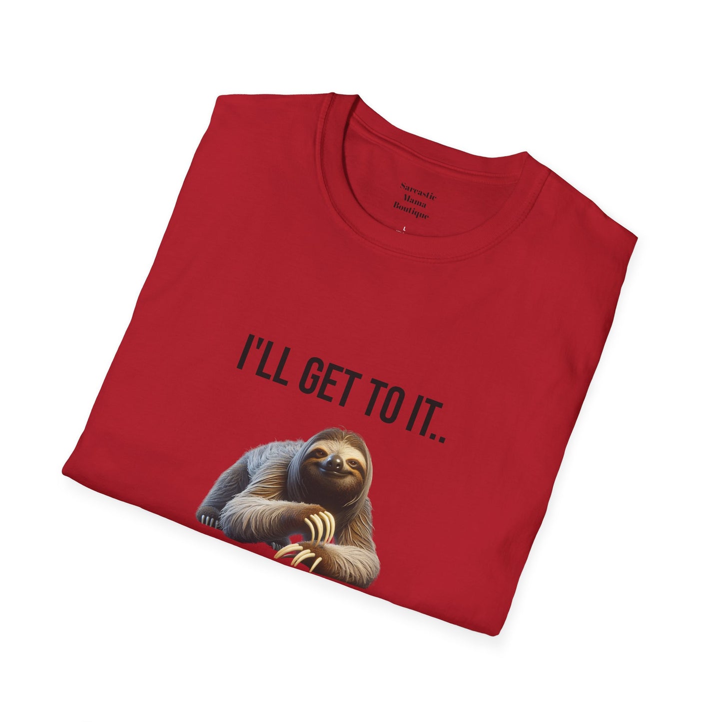 I'll get to it funny T-Shirt