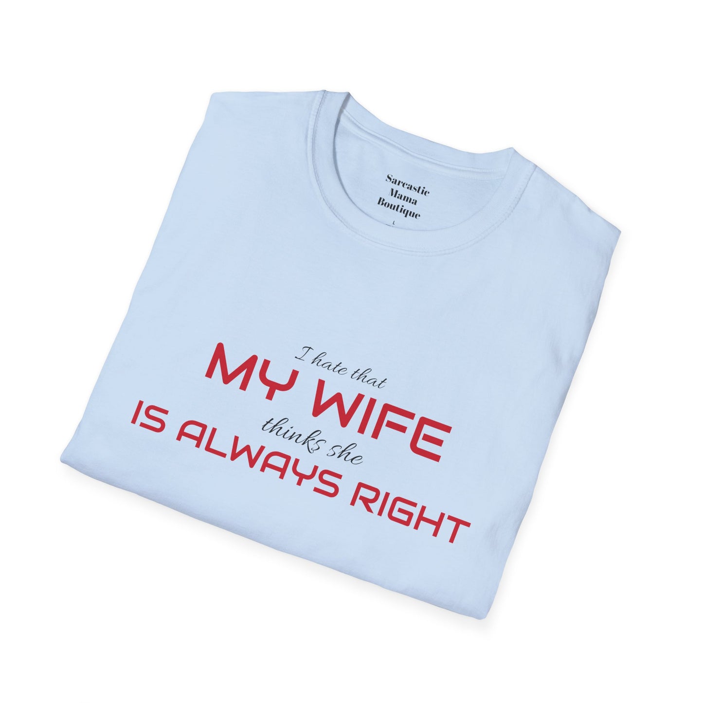 My wife is always right funny  T-Shirt