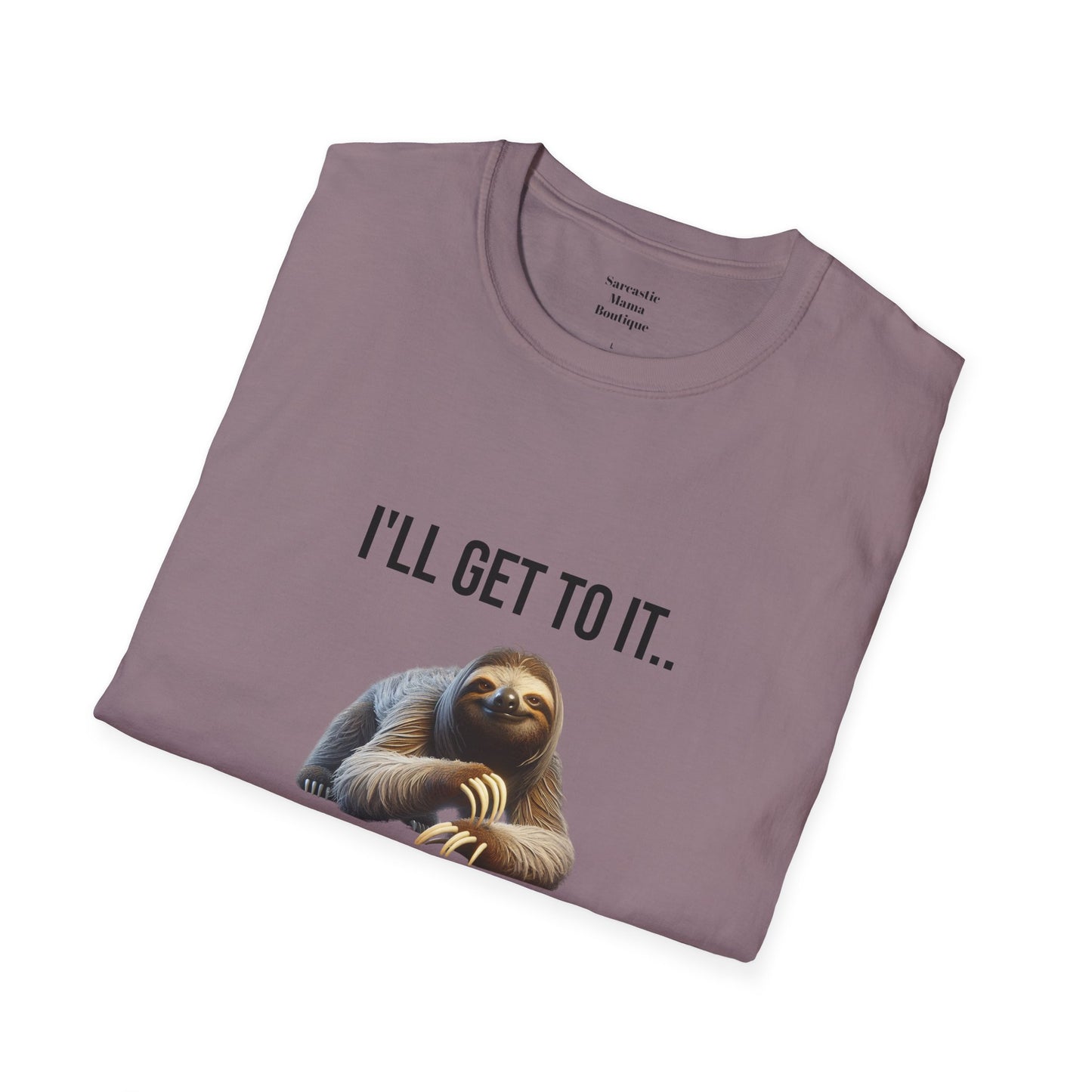 I'll get to it funny T-Shirt