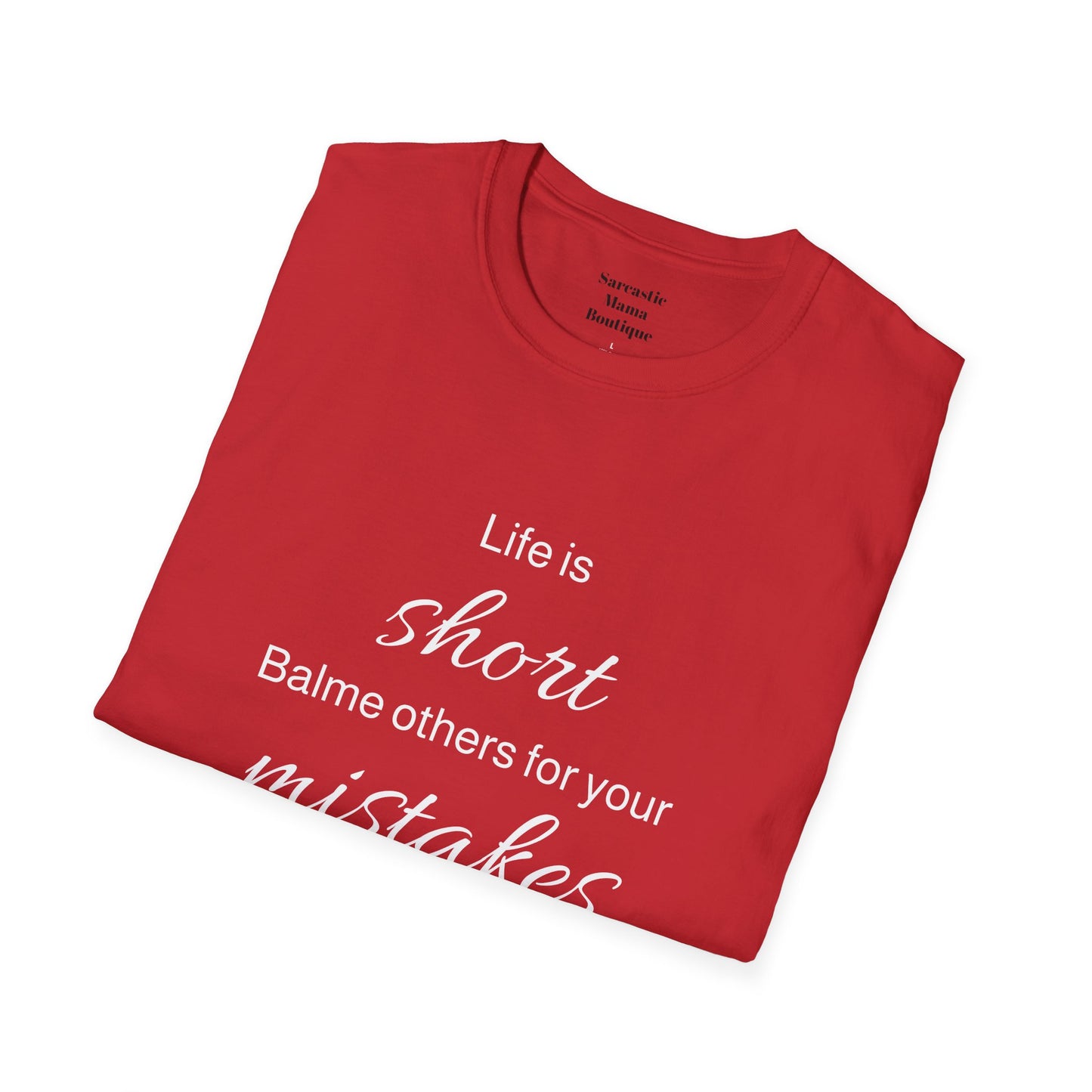 Life is short blame others  funny T-Shirt