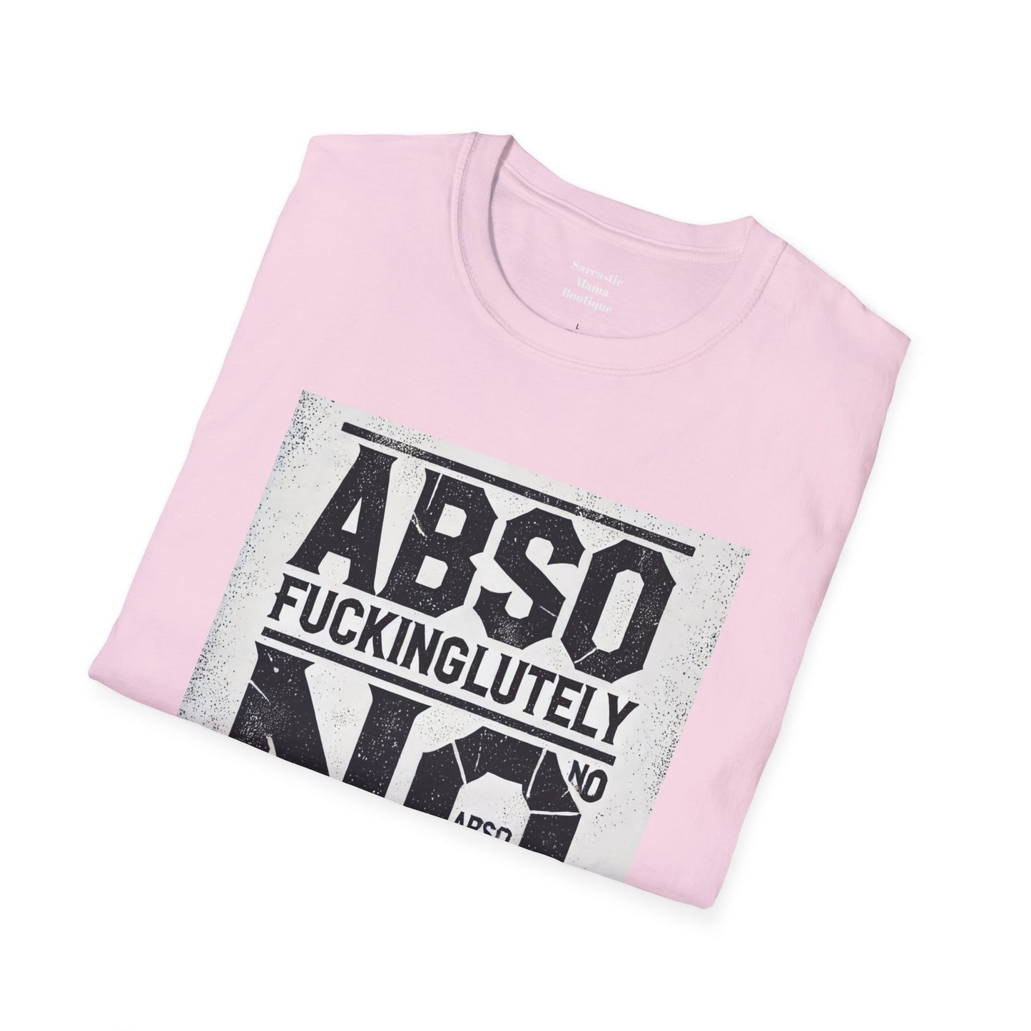 Absofuckinglutely NO funny T-Shirt