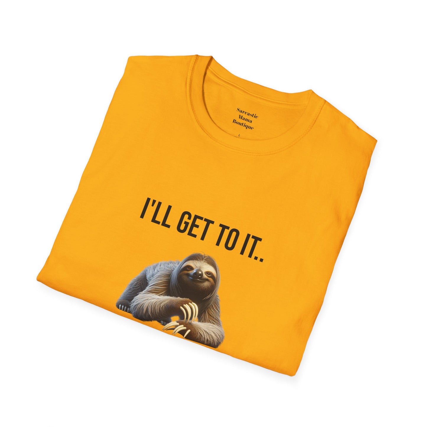 I'll get to it funny T-Shirt