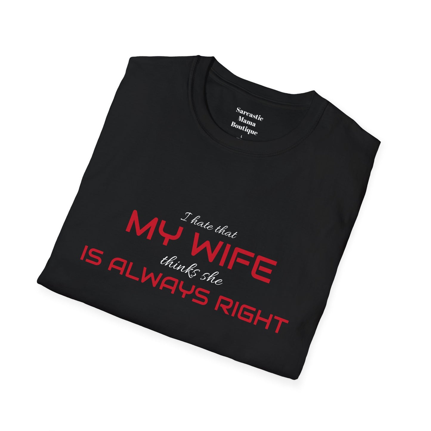 My wife is always right funny  T-Shirt