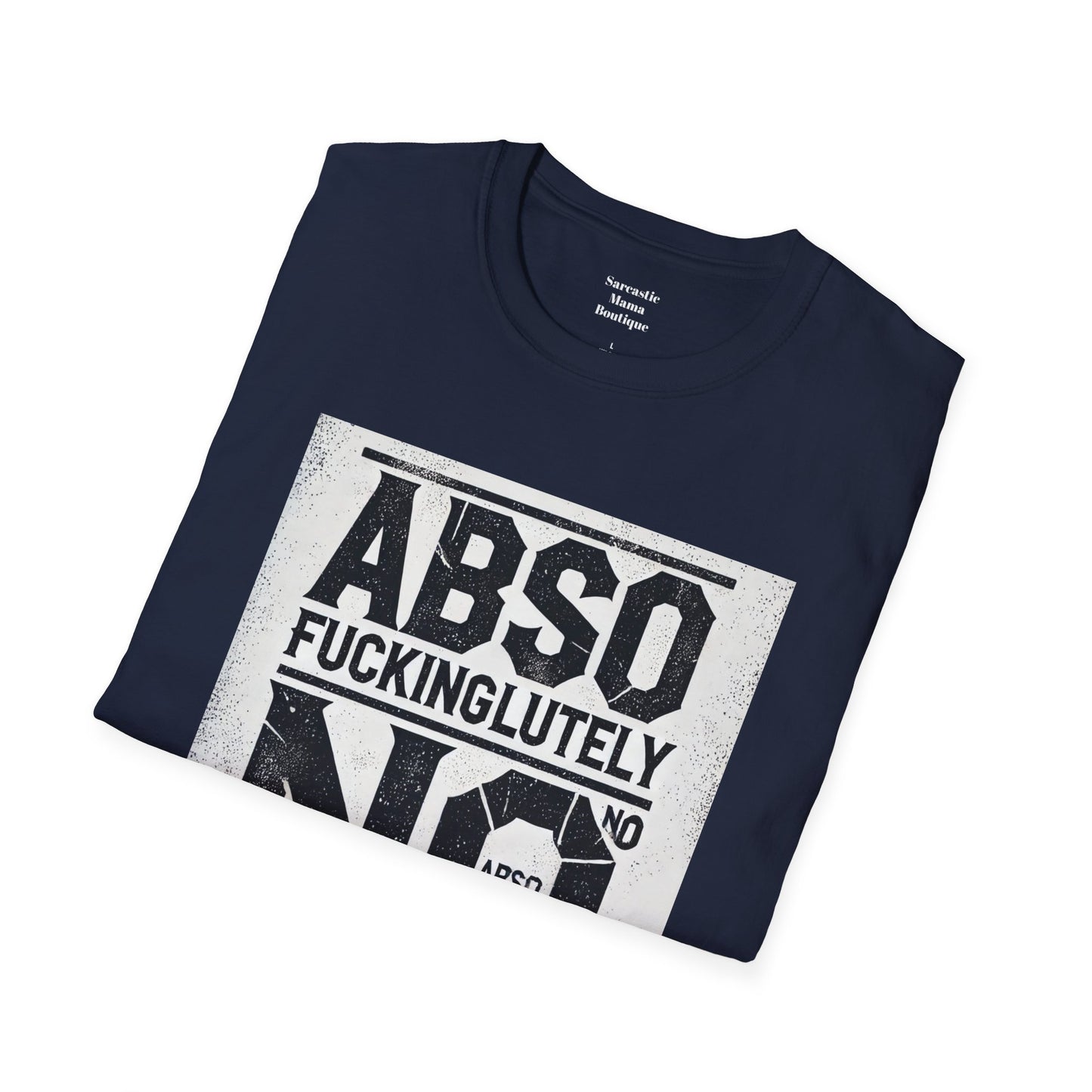 Absofuckinglutely NO funny T-Shirt