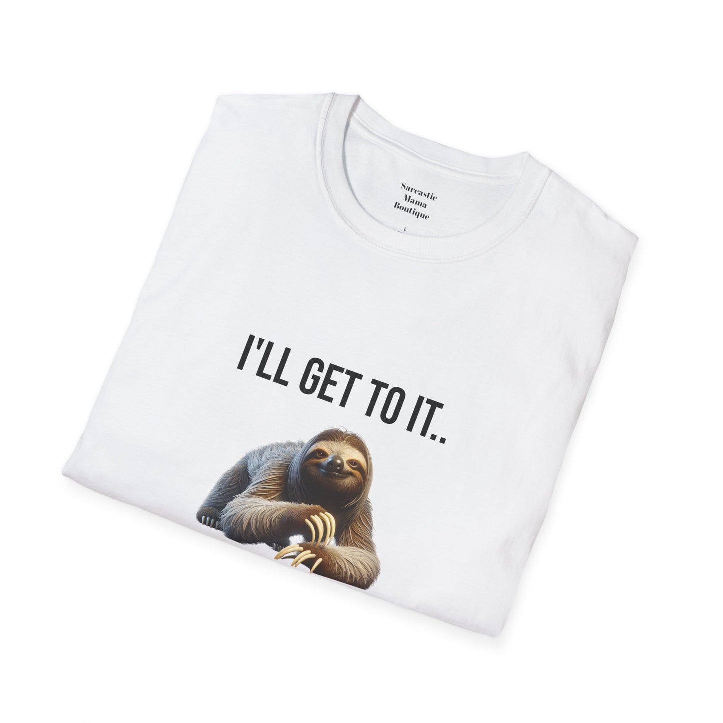 I'll get to it funny T-Shirt