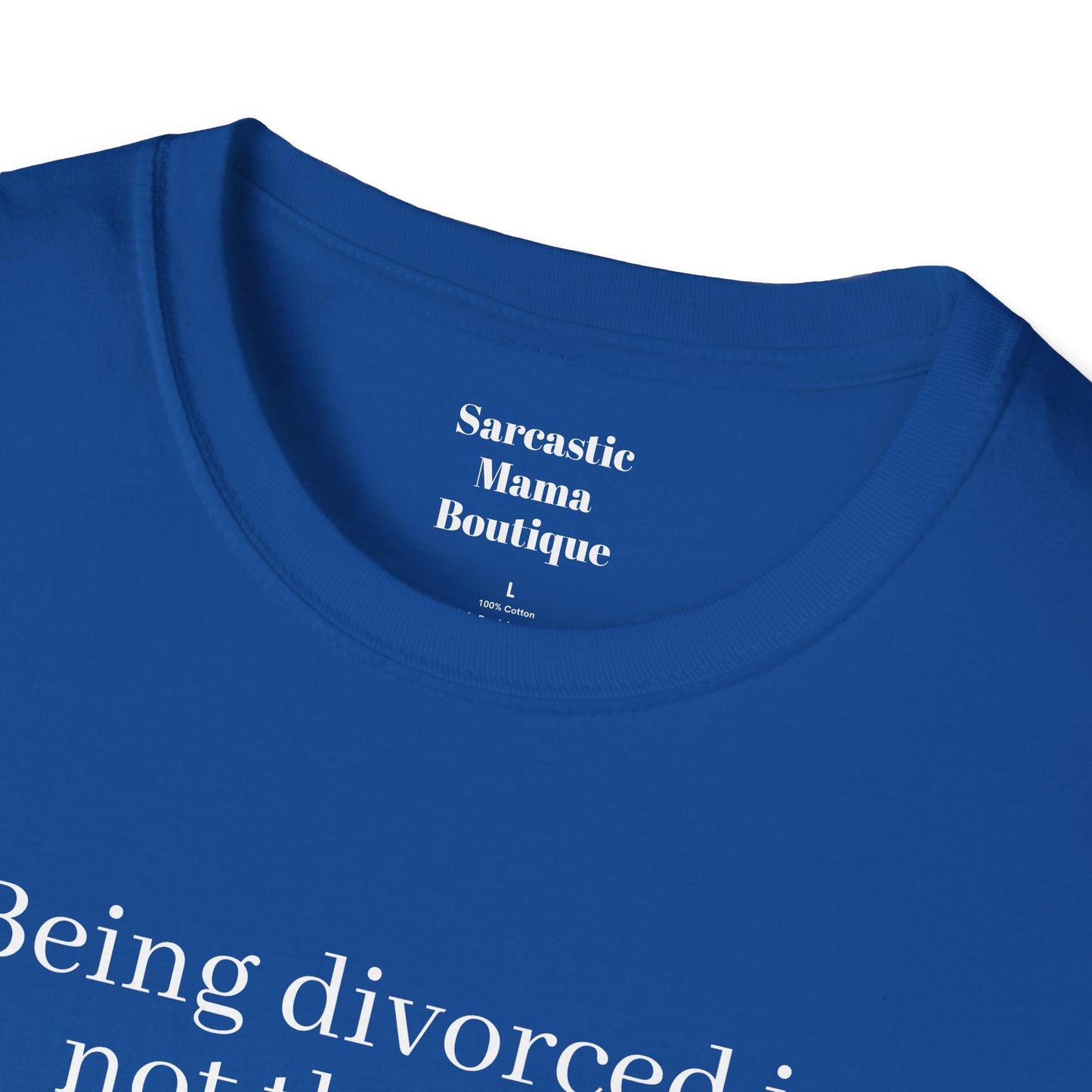 Being divorced funnyT-Shirt