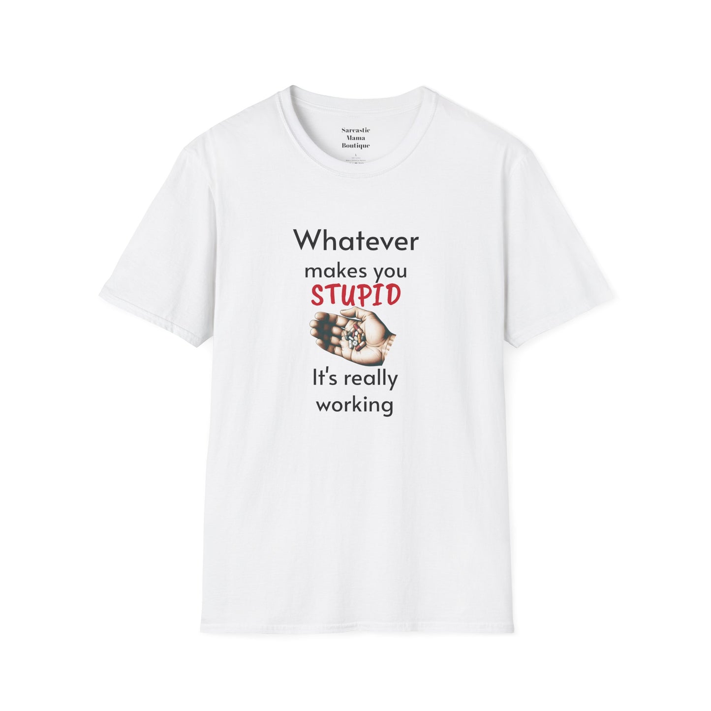 Whatever makes you stupid funny T-Shirt