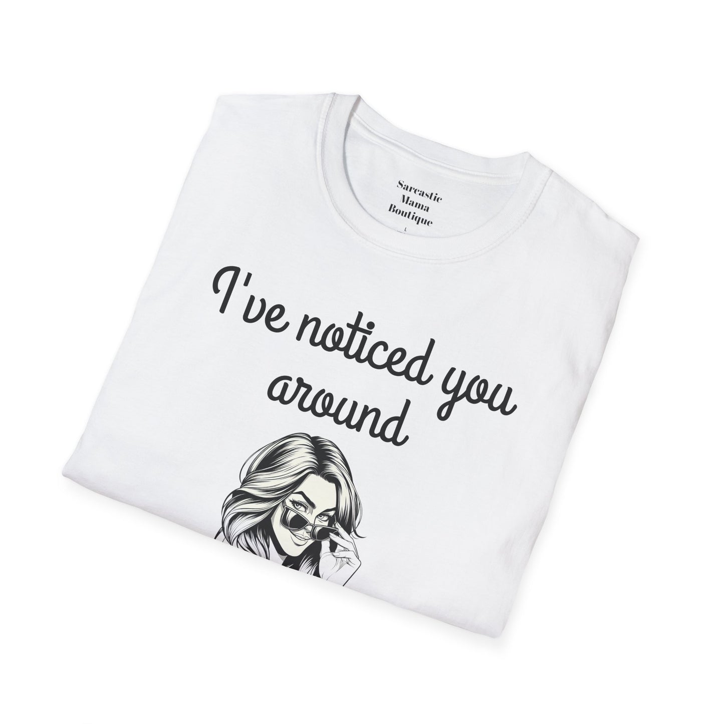 I noticed you around funny T-Shirt