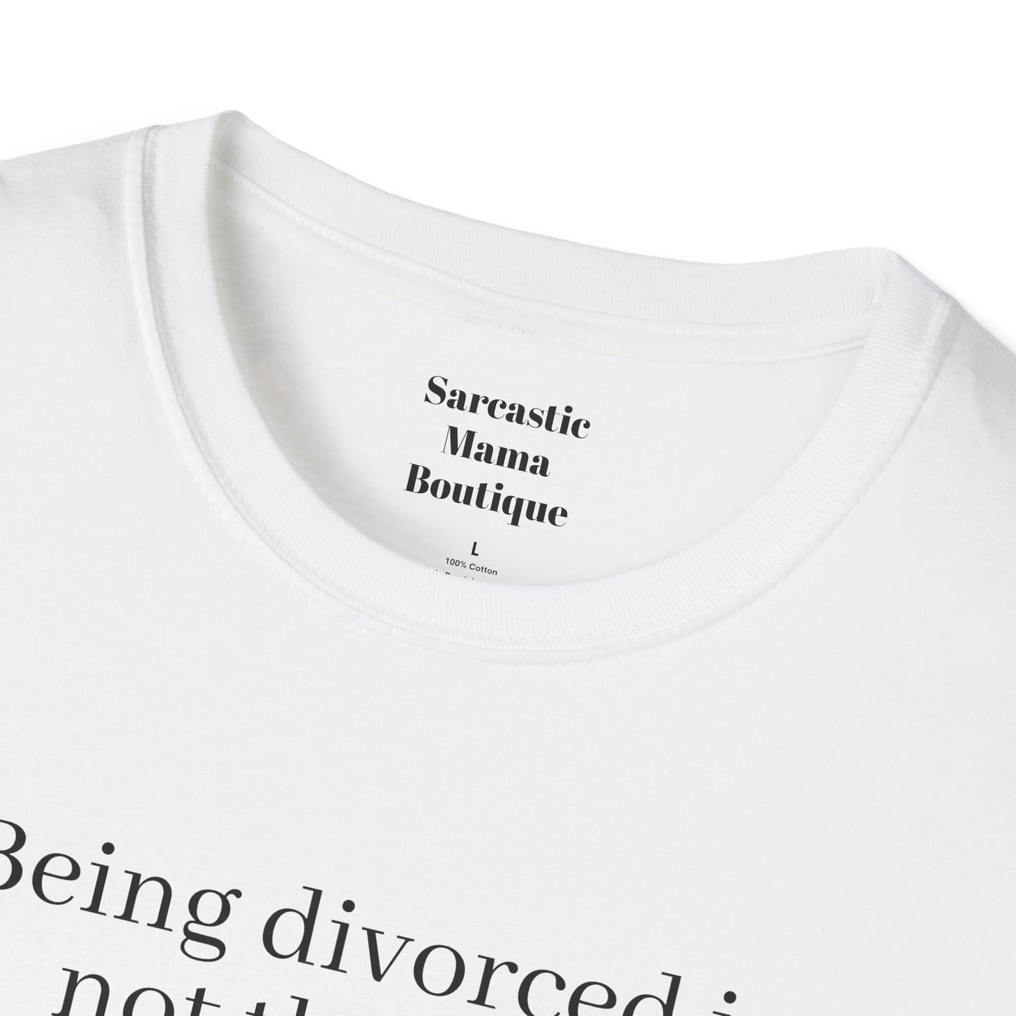 Being divorced funnyT-Shirt