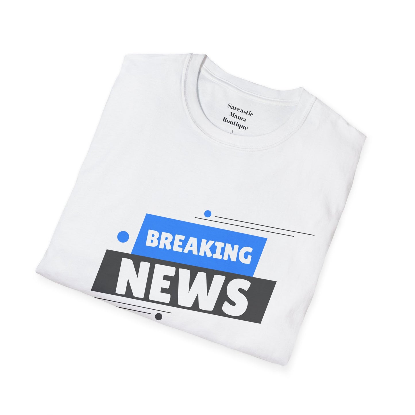 Breaking news funny T-Shirt