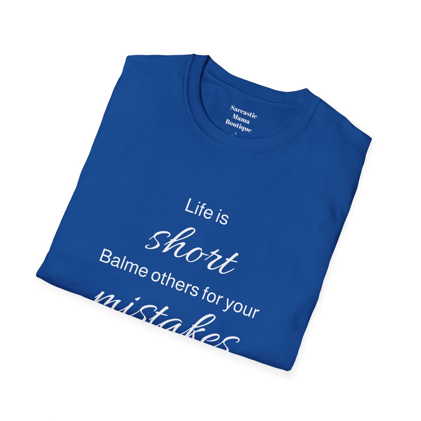 Life is short blame others  funny T-Shirt