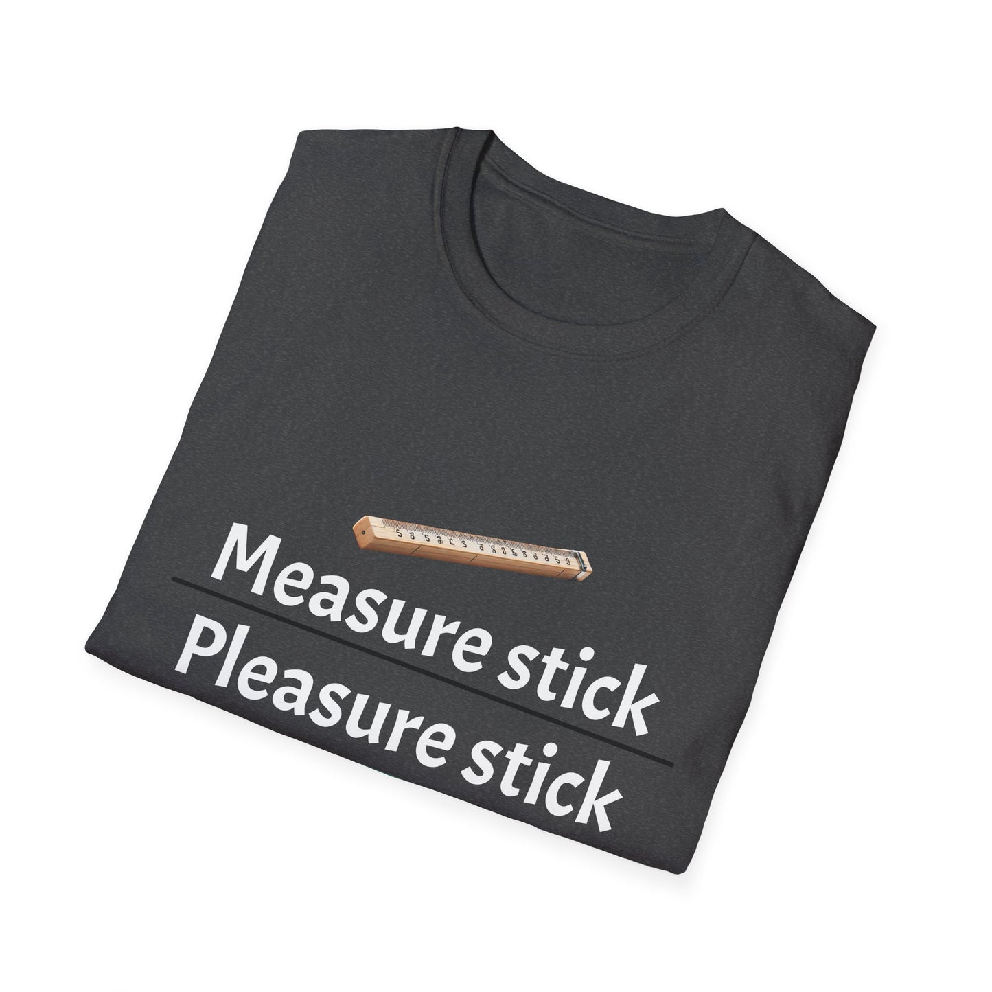 Measure stick Pleasure stick funny T-Shirt