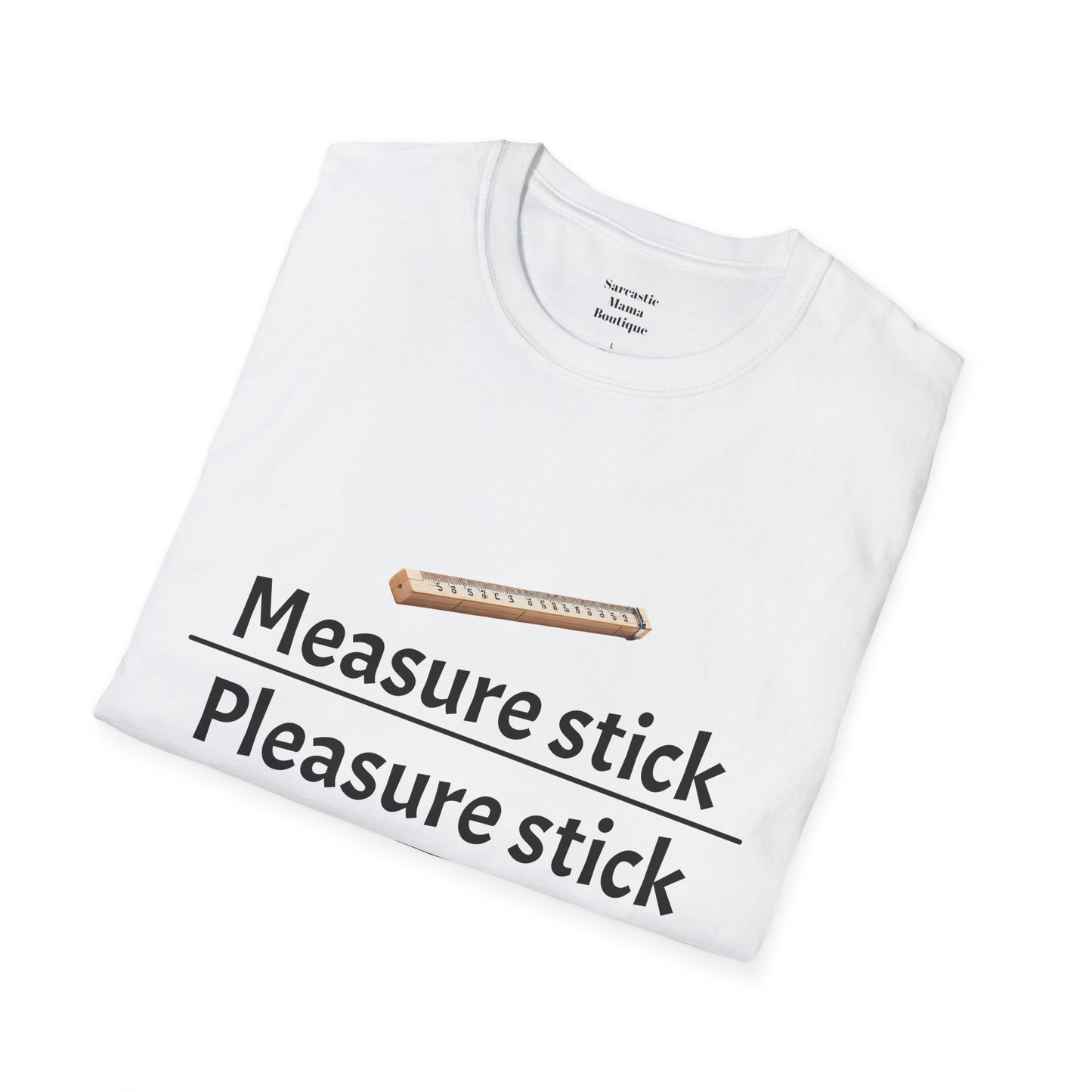 Measure stick Pleasure stick funny T-Shirt