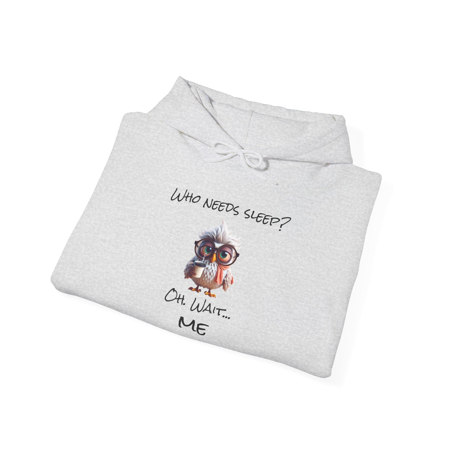 Who need sleep funny ™ Hooded Sweatshirt