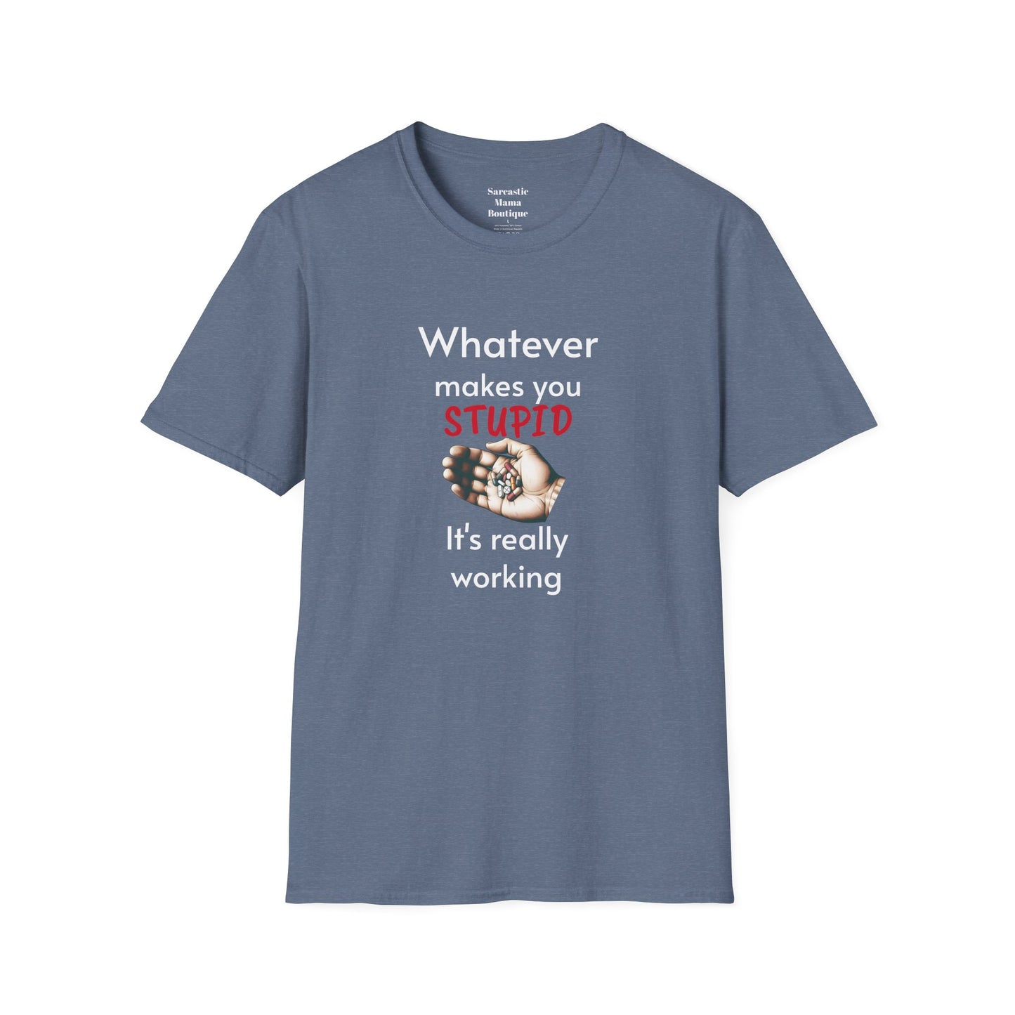 Whatever makes you stupid funny T-Shirt