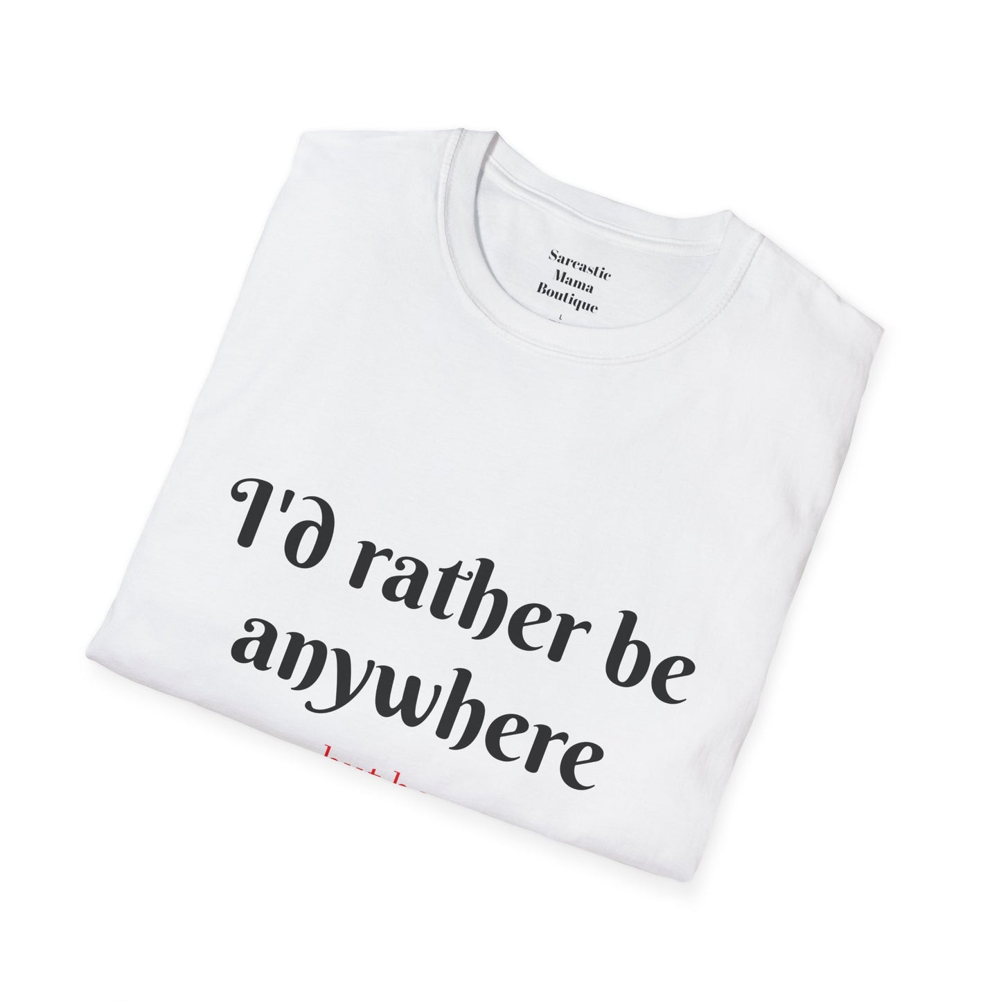 I'd rather be  funny T-Shirt