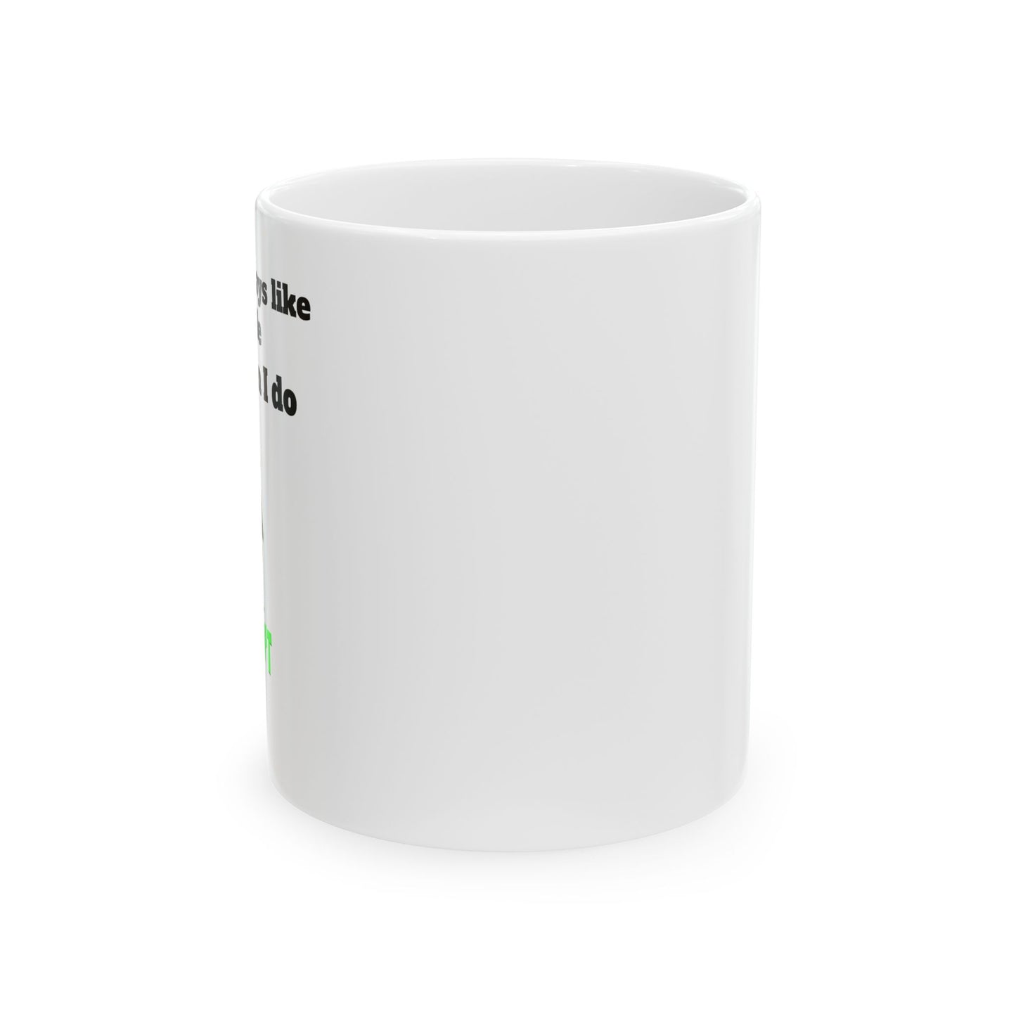 I don't always like people Ceramic Mug, (11oz, 15oz)