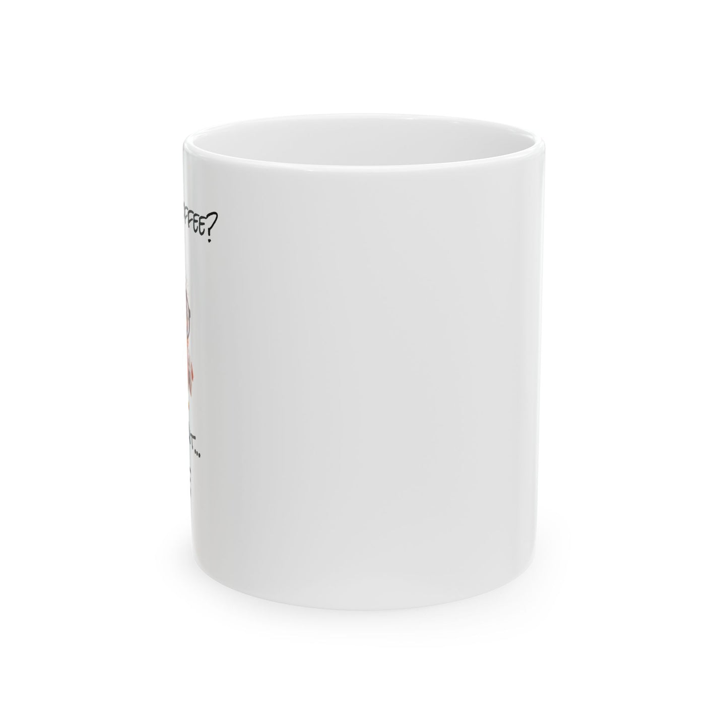 Who needs coffee Ceramic Mug, (11oz, 15oz)