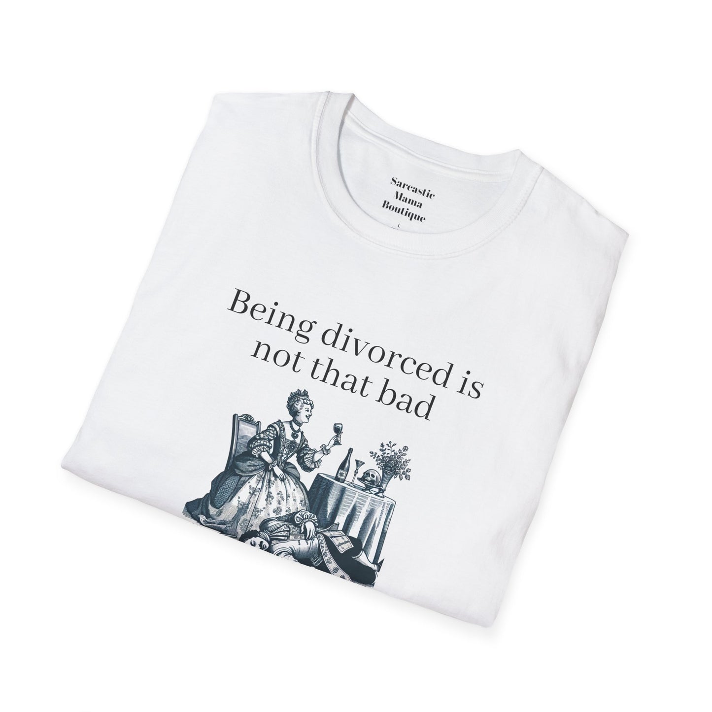 Being divorced funnyT-Shirt