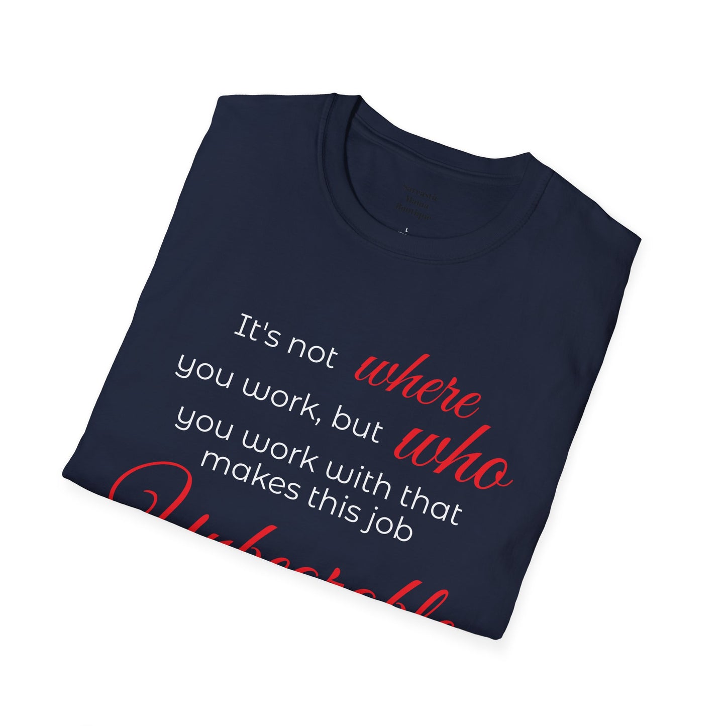 It's who you work with funny T-Shirt