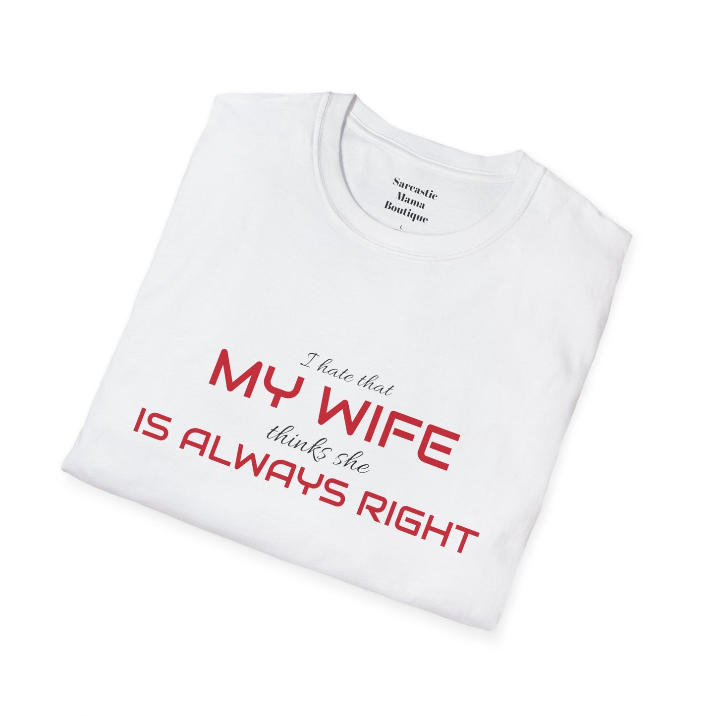 My wife is always right funny  T-Shirt