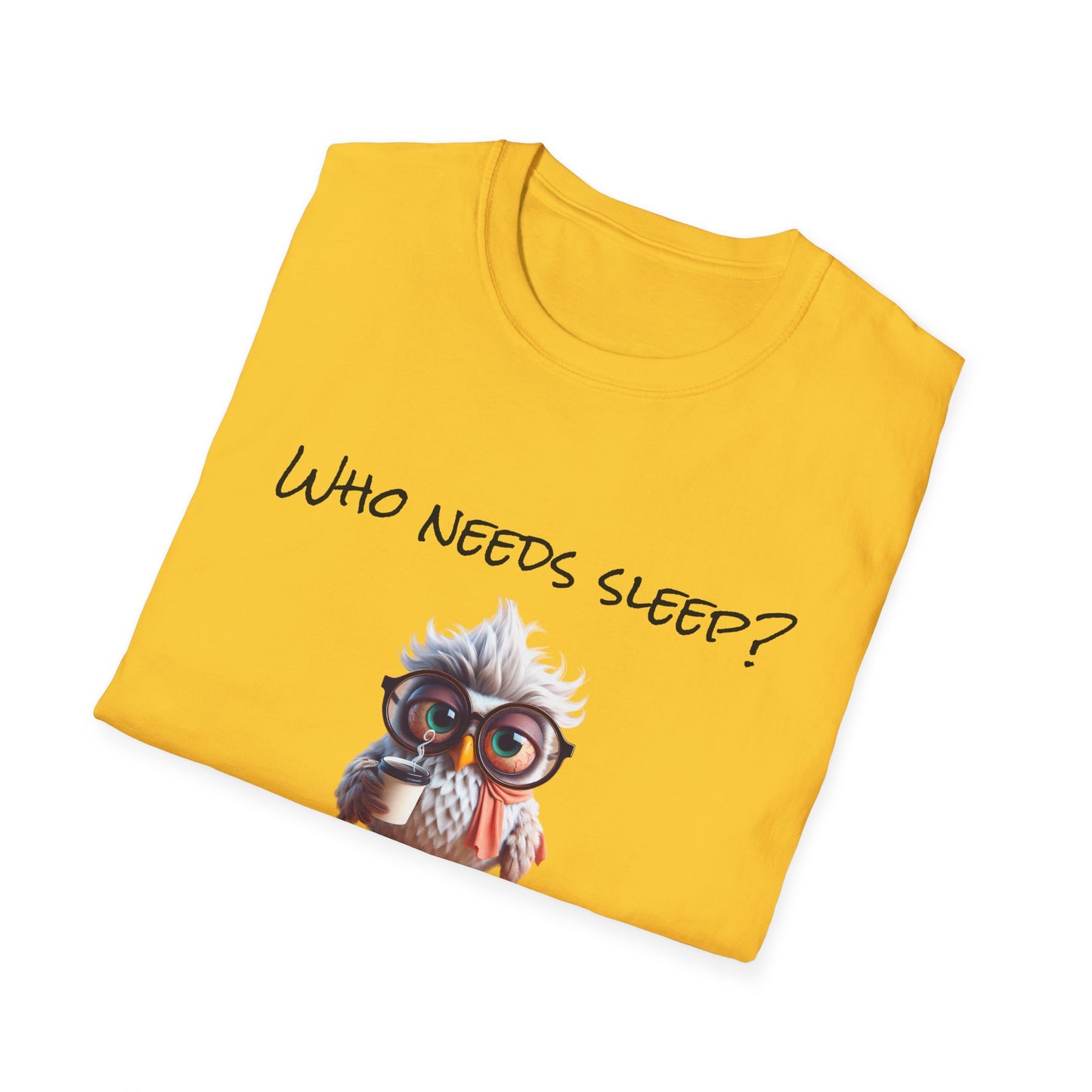 Who needs sleep funny T-Shirt