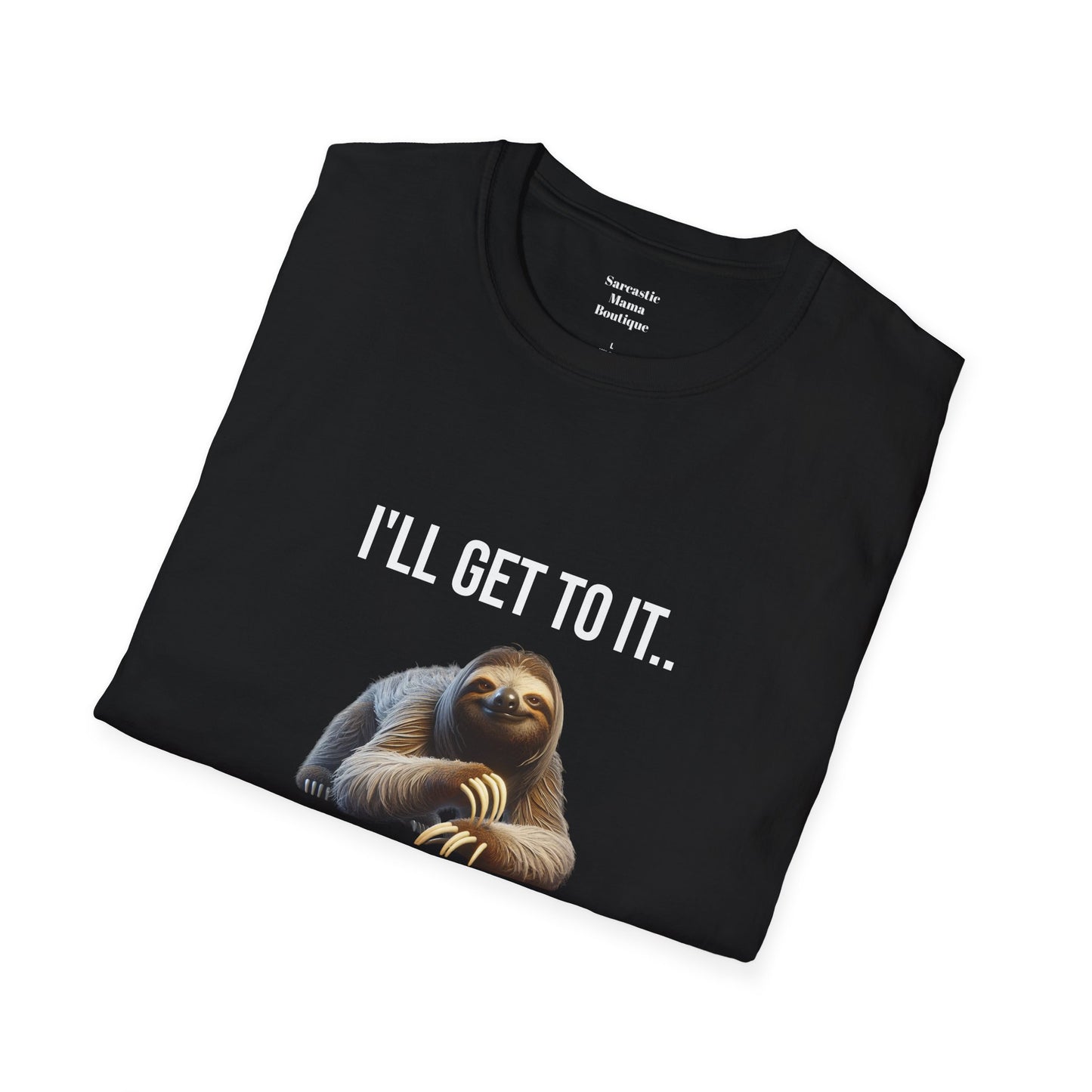 I'll get to it funny T-Shirt