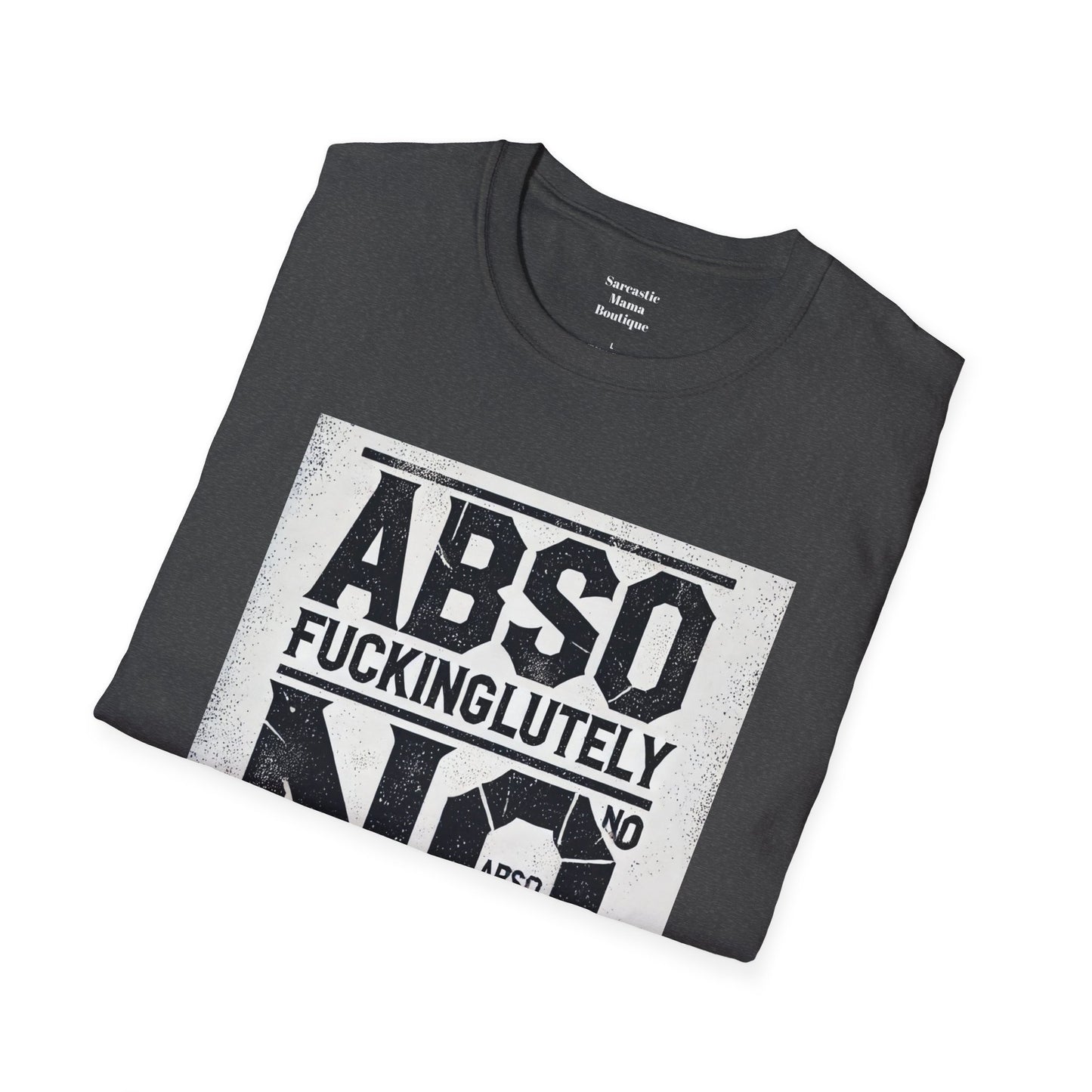 Absofuckinglutely NO funny T-Shirt