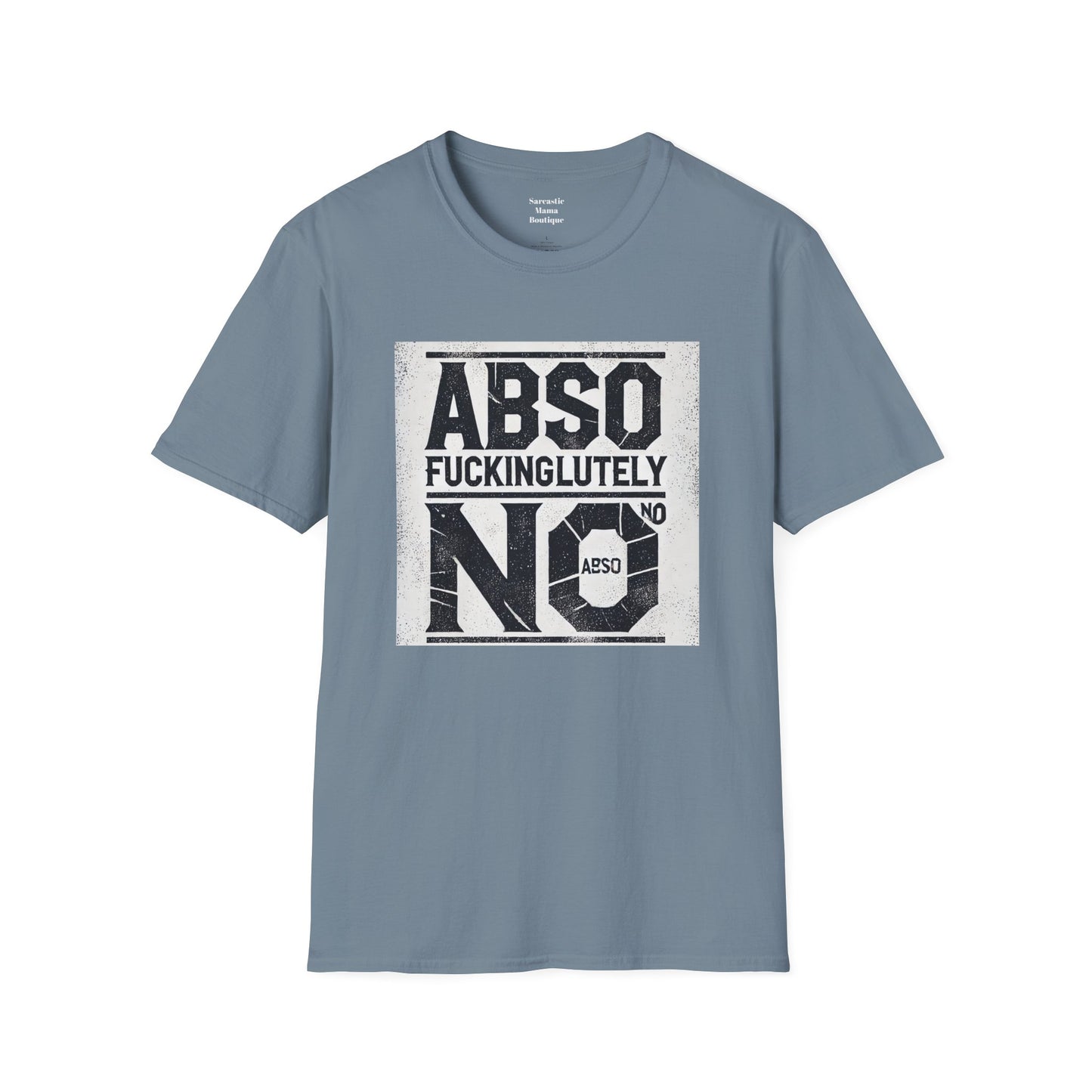 Absofuckinglutely NO funny T-Shirt