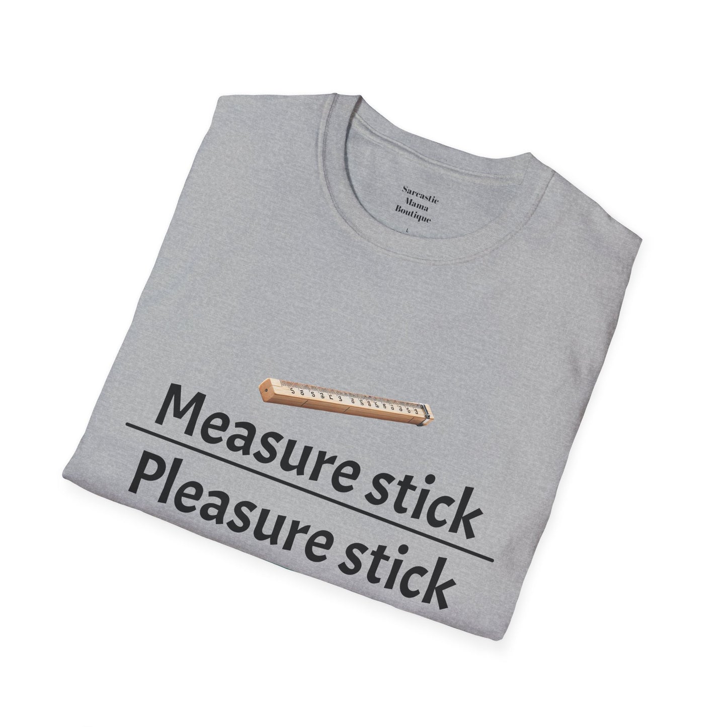 Measure stick Pleasure stick funny T-Shirt