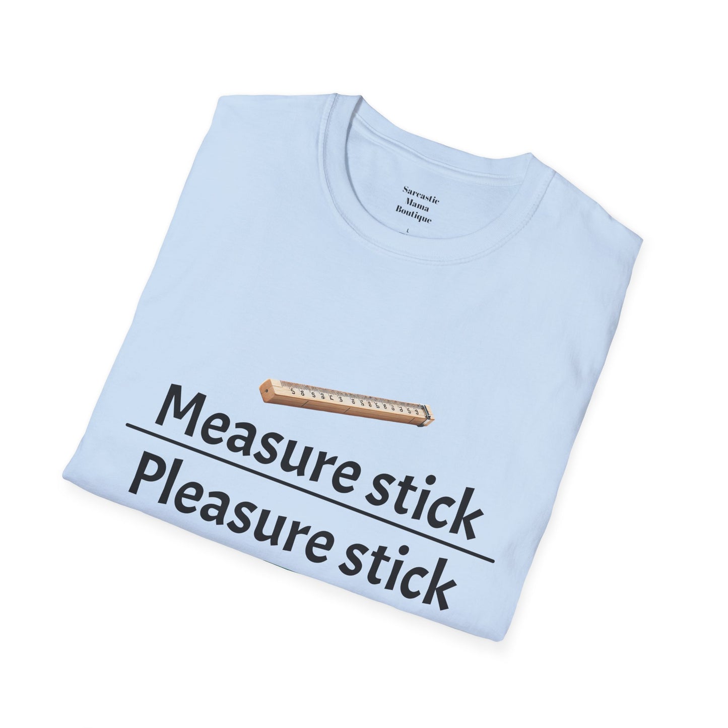 Measure stick Pleasure stick funny T-Shirt