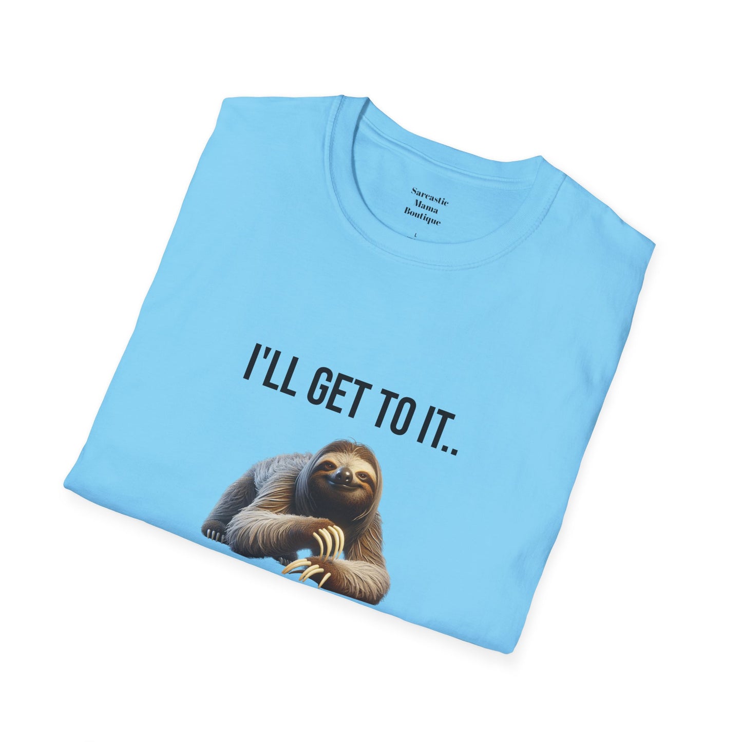 I'll get to it funny T-Shirt