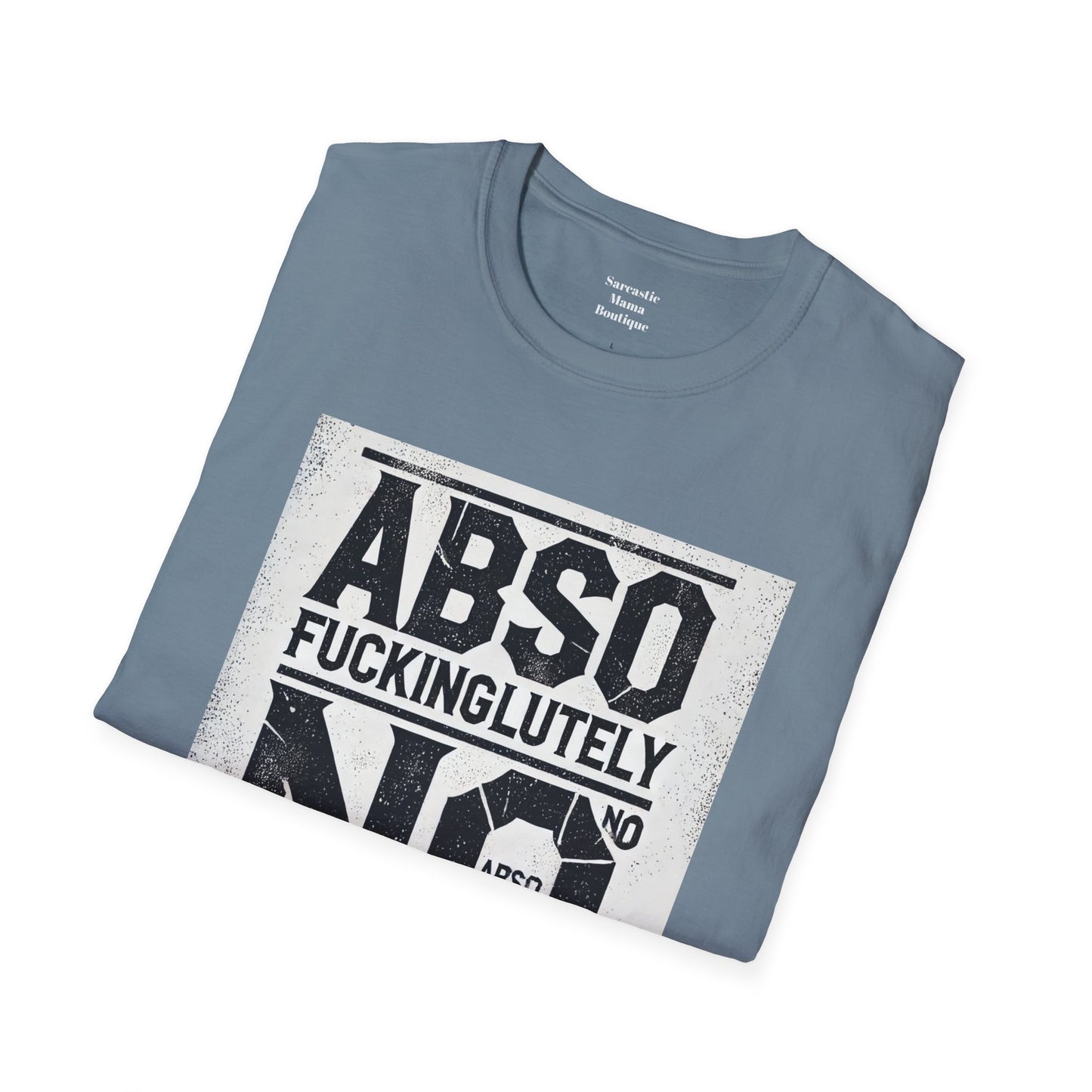 Absofuckinglutely NO funny T-Shirt