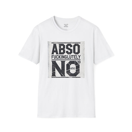 Absofuckinglutely NO funny T-Shirt