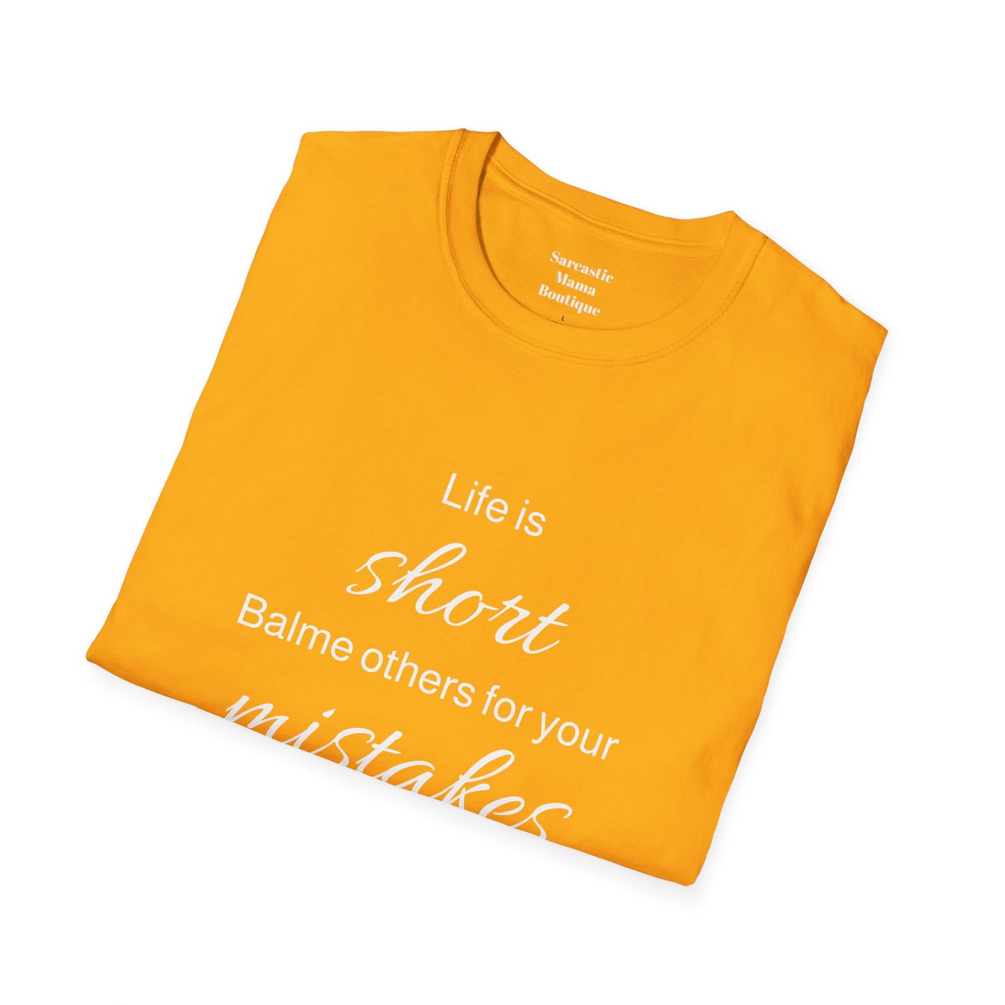 Life is short blame others  funny T-Shirt