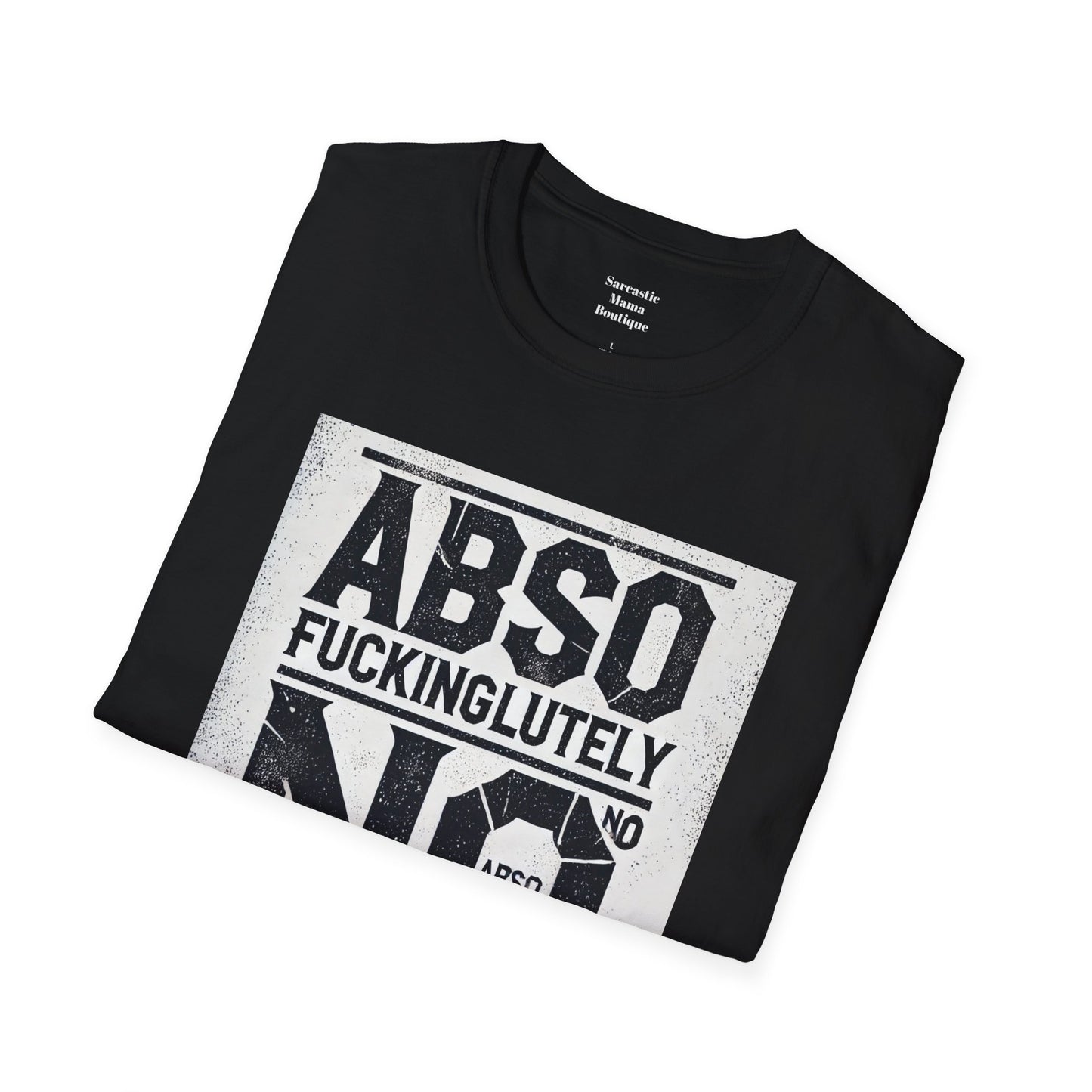 Absofuckinglutely NO funny T-Shirt