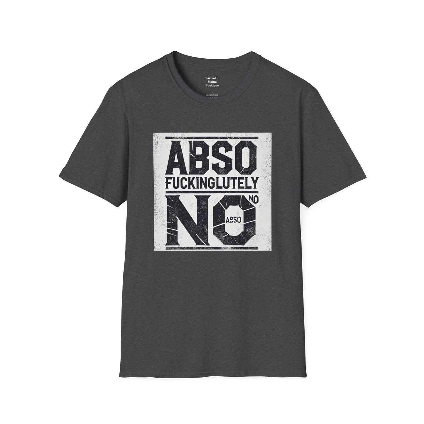 Absofuckinglutely NO funny T-Shirt